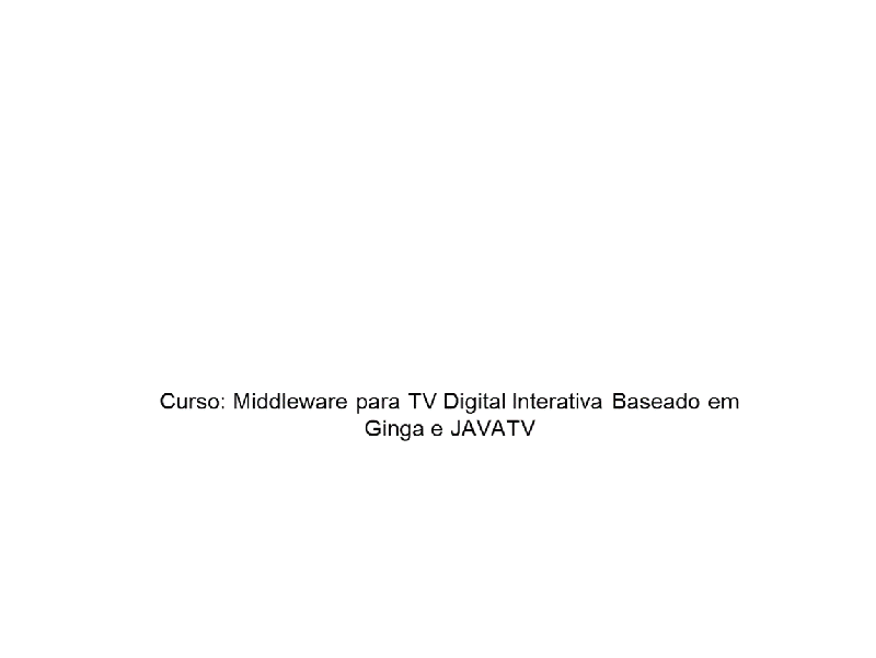 Middleware para TV Digital Interativa Baseado em Ginga e JAVATV